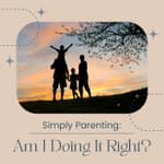 Simply Parenting: Am I Doing it Right?