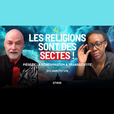 E09 - Sylvain Potvin : Sortir de la confusion spirituelle pour un éveil de conscience