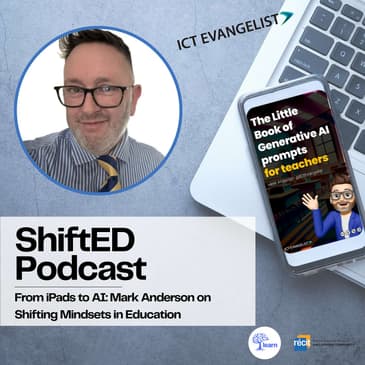 ShiftED Podcast #68 From iPads to AI: Mark Anderson on Shifting Mindsets in Education