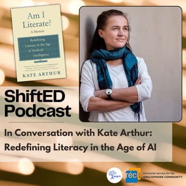 ShiftED Podcast #57 In Conversations with Kate Arthur: Redefining Literacy in the Age of AI
