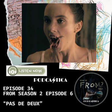 34. FROM (S2 Ep6) "PAS DE DEUX”