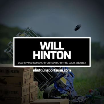 Will Hinton: US Army Marksmanship Unit and Sporting Clays Shooter