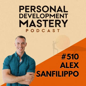 #510 How being a guest on podcasts can lead to surprising personal development and self-discovery, with Alex Sanfilippo.