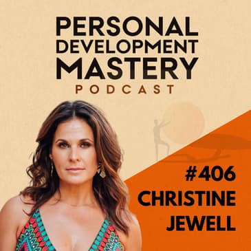 #406 How to redefine success, break free from old patterns & repeating cycles, and achieve true fulfillment, with Christine Jewell.