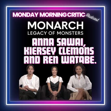 (Episode 432) "Monarch: Legacy of Monsters. Actors: Anna Sawai, Kiersey Clemons and Ren Watabe.