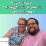 Special Episode: How to have a Strong Marriage part 2 Sex and Unity