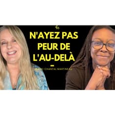 E23 - Marie-Chantal Martineau: Communiquer avec l'invisible: Signes, Anges et Vie après la mort.