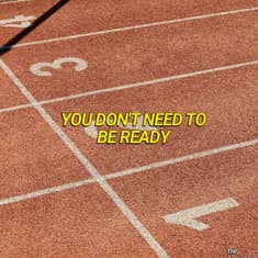 You Don't Need To Be Ready