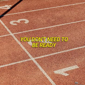 You Don't Need To Be Ready