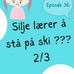#36 Silje lærer å stå på ski ... eller?? (2/3) [lytteøvelse] [listening practice]