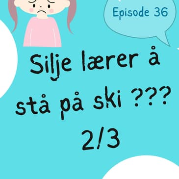 #36 Silje lærer å stå på ski ... eller?? (2/3) [lytteøvelse] [listening practice]