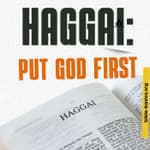 Haggai: Put God First