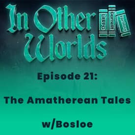 The Amatherean Tales w/Bosloe