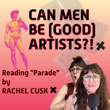 Rachel Cusk | Can Men Be (Good) Artists? | Art & Literature edition