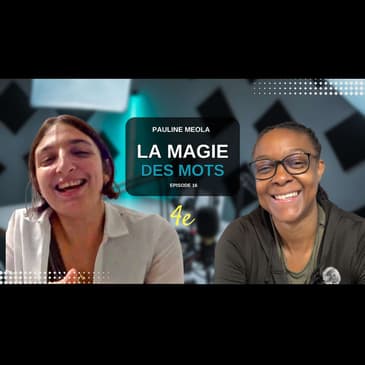 E16 - Pauline Meola - La magie des mots et l'autonomie créative