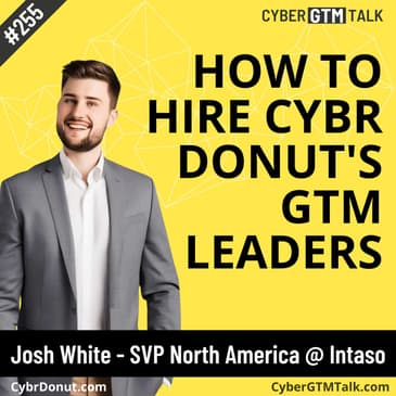 How to Hire Cybr Donut's GTM Leaders - Josh White, SVP of North America, Intaso