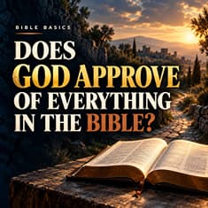 Does God Approve of Everything in the Bible?