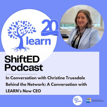 ShiftED Podcast #64 with Christine Truesdale • Behind the Network: A Conversation with LEARN's New CEO