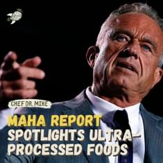 Recent MAHA report finally shines a spotlight on ultra-processed foods — Chef Dr. Mike