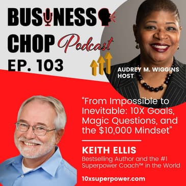 From Impossible to Inevitable: Keith Ellis on 10X Goals, Magic Questions, and the $10,000 Mindset