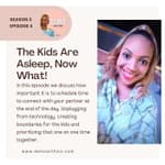 The Kids Are Asleep, Now What!