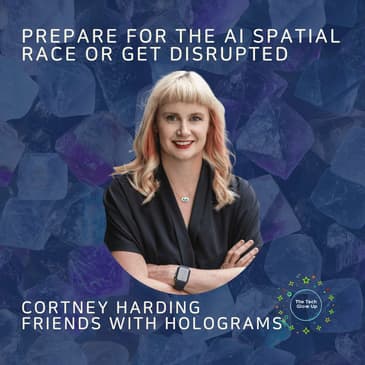 How To Prepare For The AI Spatial Race & A New Model For Computing; Or Get Disrupted - Cortney Harding