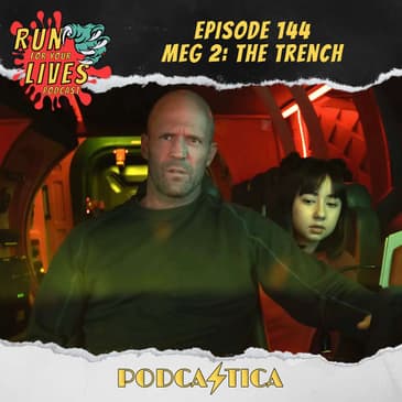 Run For Your Lives Podcast Episode 144: Meg 2: The Trench