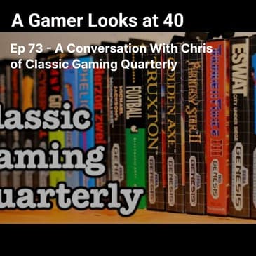 Ep 73 - A Conversation With Chris of Classic Gaming Quarterly