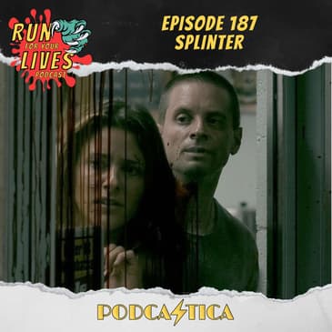 Run For Your Lives Podcast Episode 187: Splinter