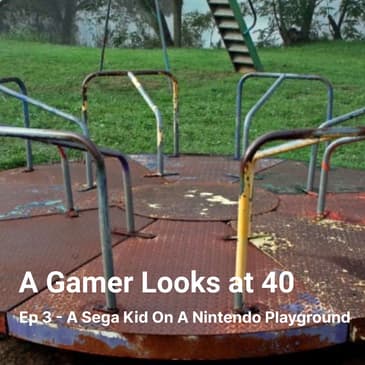 Ep 3 - A Sega Kid On A Nintendo Playground