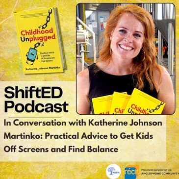 ShiftED Podcast #60 In Conversation with Katherine Johnson Martinko: Practical Advice to Get Kids Off Screens and Find Balance