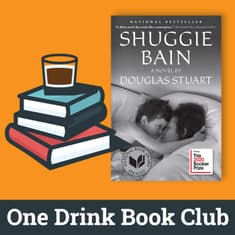 One Drink Book Club | Shuggie Bain by Douglas Stuart