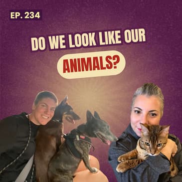 234: Why Do Animals Look Like Their Humans?