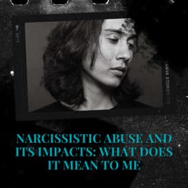 Episode 7: Narcissistic Abuse and Its Impact: What Does It Mean to Me?