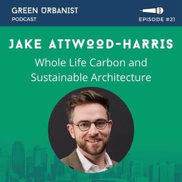 #21: Jake Attwood-Harris (Hawkins\Brown) - Whole Life Carbon, Zero Carbon Architecture and Retrofitting for Sustainability