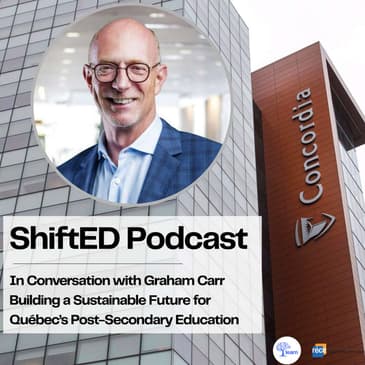ShiftED Podcast #79 In Conversation with Graham Carr: Building a Sustainable Future for Québec's Post-Secondary Education