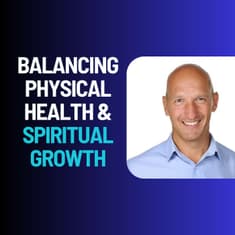 Balancing Physical Health and Spiritual Growth with Anthony Hartcher