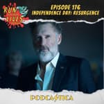 Run For Your Lives Podcast Episode 176: Independence Day: Resurgence