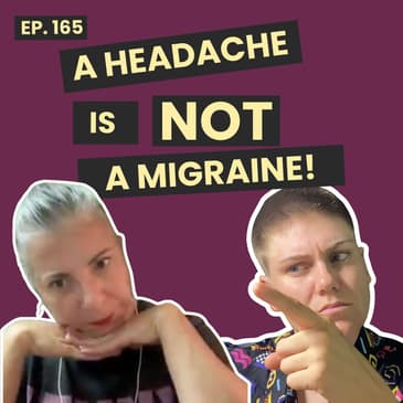 165: Not a headache it’s a migraine. A raw rant exposes what this chronic pain really feels like