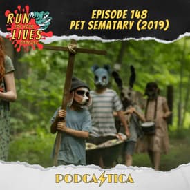 Run For Your Lives Podcast Episode 148: Pet Sematary (2019)