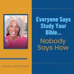 Everyone Says Study Your Bible... Nobody Says How