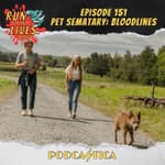 Run For Your Lives Podcast Episode 151: Pet Sematary: Bloodlines