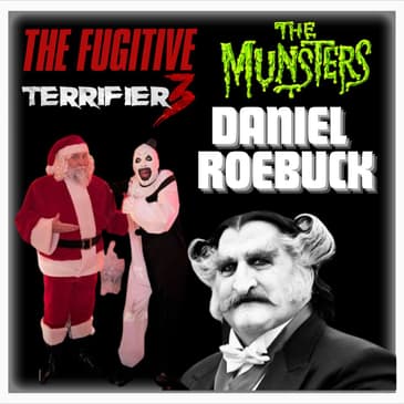 Episode 518 | "The Fugitive", "Terrifier 3" and "The Munsters" | Actor: Daniel Roebuck