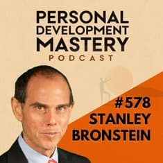 The Real Reason You’re Not Taking Action, with Stanley Bronstein | #578