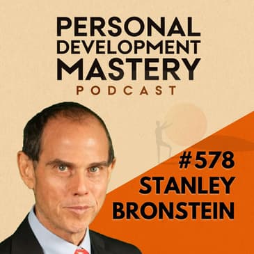 The Real Reason You’re Not Taking Action, with Stanley Bronstein | #578