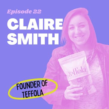 #22 - Building a Food Brand from Scratch to 70 Stores with Claire Smith, Founder of Teffola