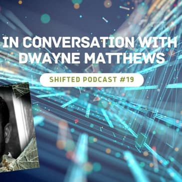 ShiftED Podcast #19: In Conversation with Dwayne Matthews