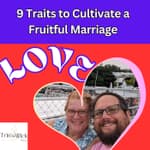 9 Traits to cultivate a fruitful marriage: Love (Replay)
