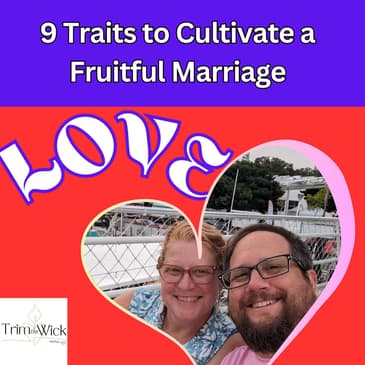 9 Traits to cultivate a fruitful marriage: Love (Replay)