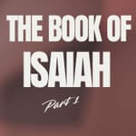 Isaiah, Part 1: What You Need to Know Before You Read